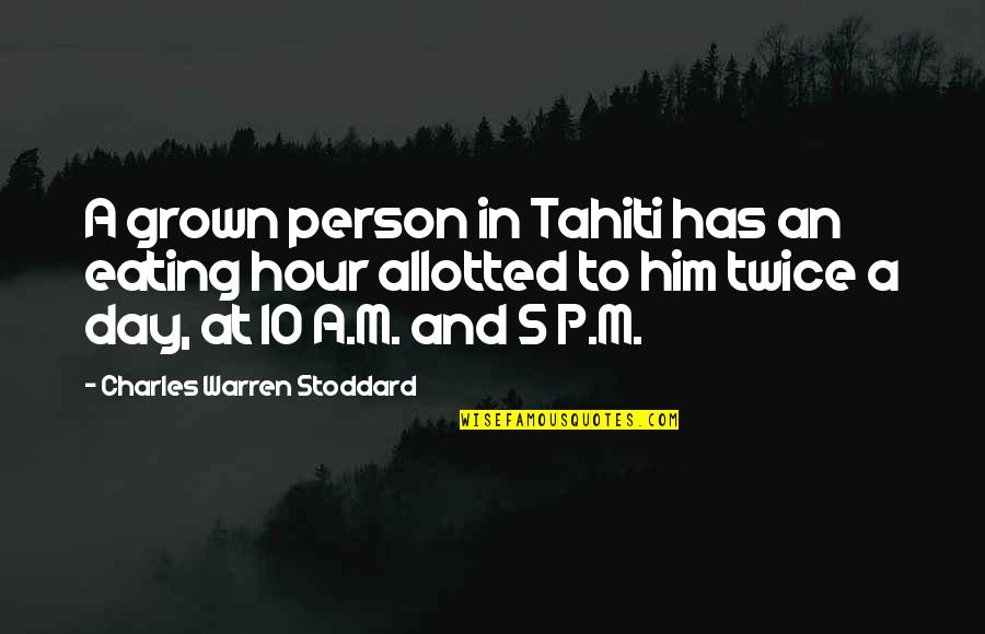 Hour At Quotes By Charles Warren Stoddard: A grown person in Tahiti has an eating