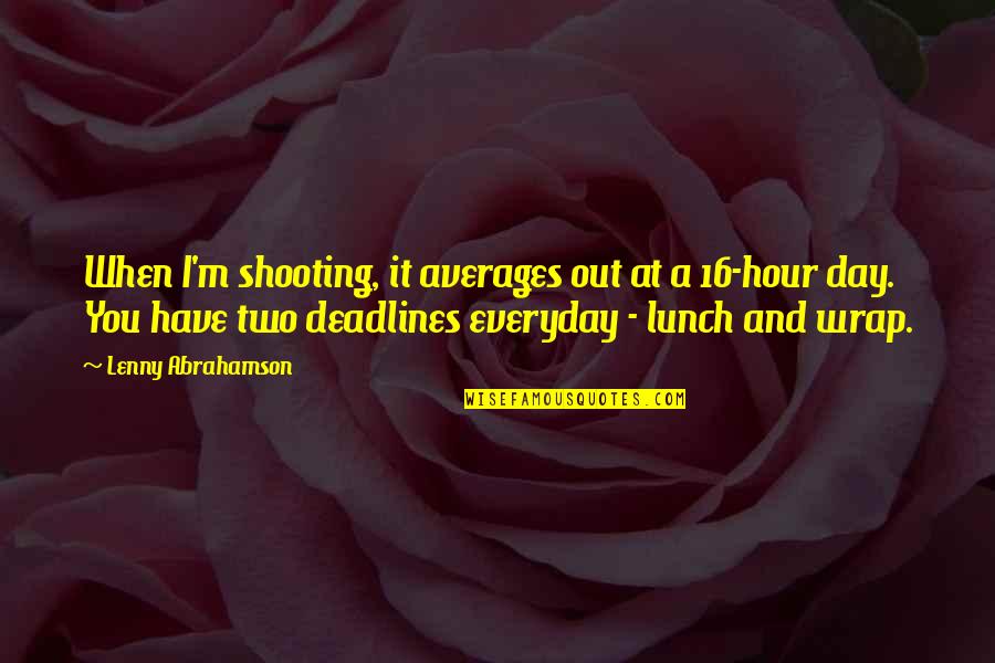 Hour At Quotes By Lenny Abrahamson: When I'm shooting, it averages out at a