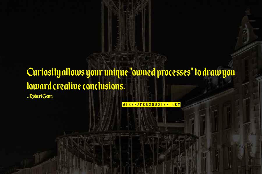 Hourglass Claudia Gray Quotes By Robert Genn: Curiosity allows your unique "owned processes" to draw