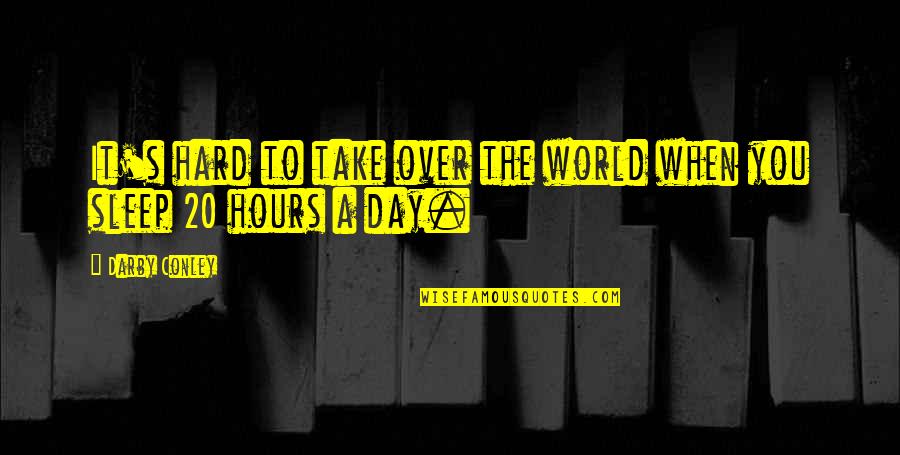 Hours Without Sleep Quotes By Darby Conley: It's hard to take over the world when