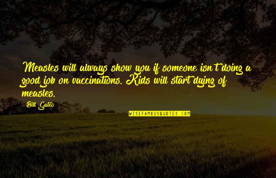 House And Nature Quotes By Bill Gates: Measles will always show you if someone isn't