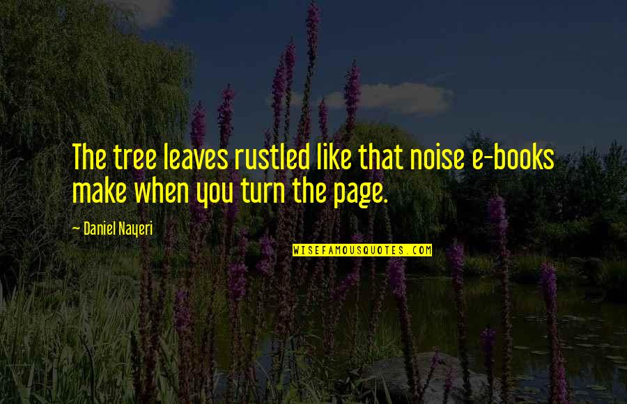 House And Nature Quotes By Daniel Nayeri: The tree leaves rustled like that noise e-books