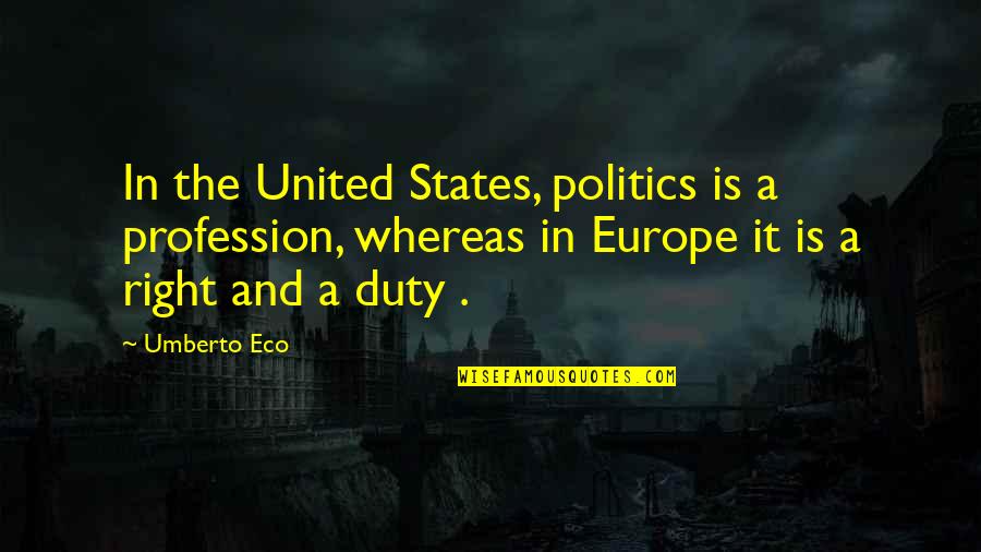 House And Nature Quotes By Umberto Eco: In the United States, politics is a profession,