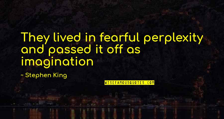 House Contents Insurance Ireland Quotes By Stephen King: They lived in fearful perplexity and passed it