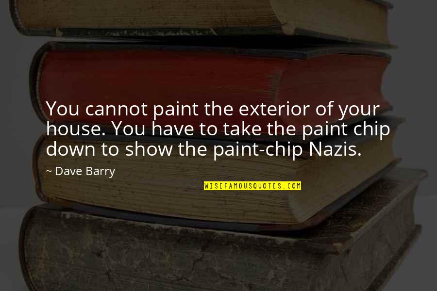 House Exterior Quotes By Dave Barry: You cannot paint the exterior of your house.