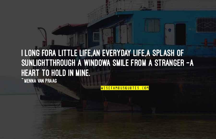 House Lands On Wicked Quotes By Menna Van Praag: I long fora little life,an everyday life,a splash