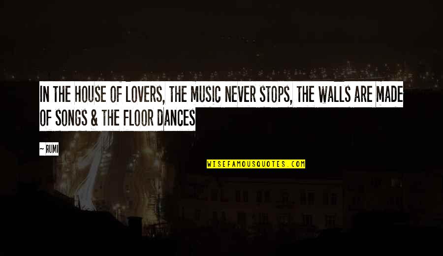 House Not Made Quotes By Rumi: In the house of lovers, the music never