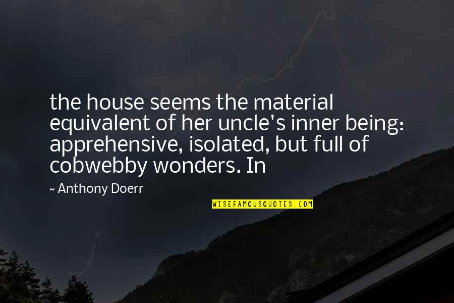 House Of Being Quotes By Anthony Doerr: the house seems the material equivalent of her