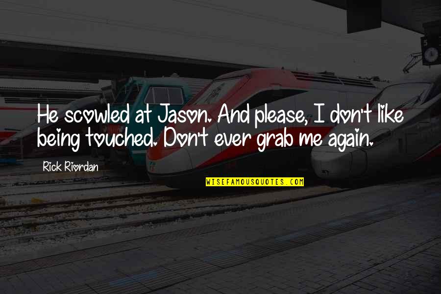 House Of Being Quotes By Rick Riordan: He scowled at Jason. And please, I don't