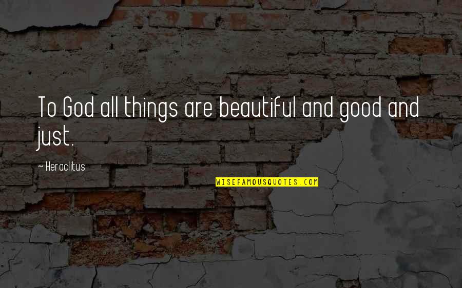 House Of Hades Piper Quotes By Heraclitus: To God all things are beautiful and good