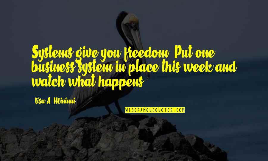 House Season 4 Episode 16 Quotes By Lisa A. Mininni: Systems give you freedom. Put one business system