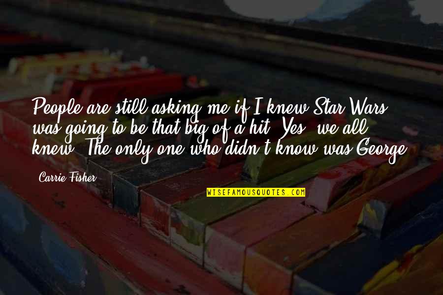 Housecall Trend Quotes By Carrie Fisher: People are still asking me if I knew