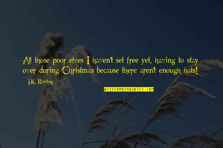 Houseelves Quotes By J.K. Rowling: All those poor elves I haven't set free