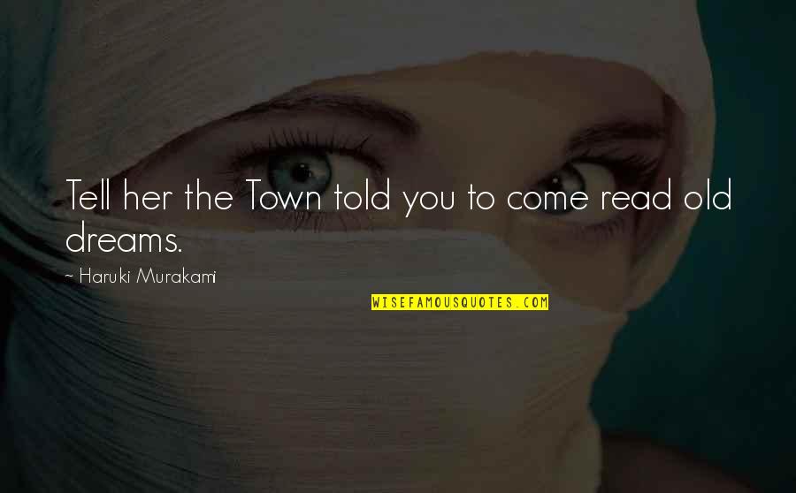 Houseless Selim Quotes By Haruki Murakami: Tell her the Town told you to come