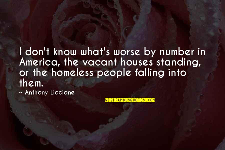 Houses'd Quotes By Anthony Liccione: I don't know what's worse by number in