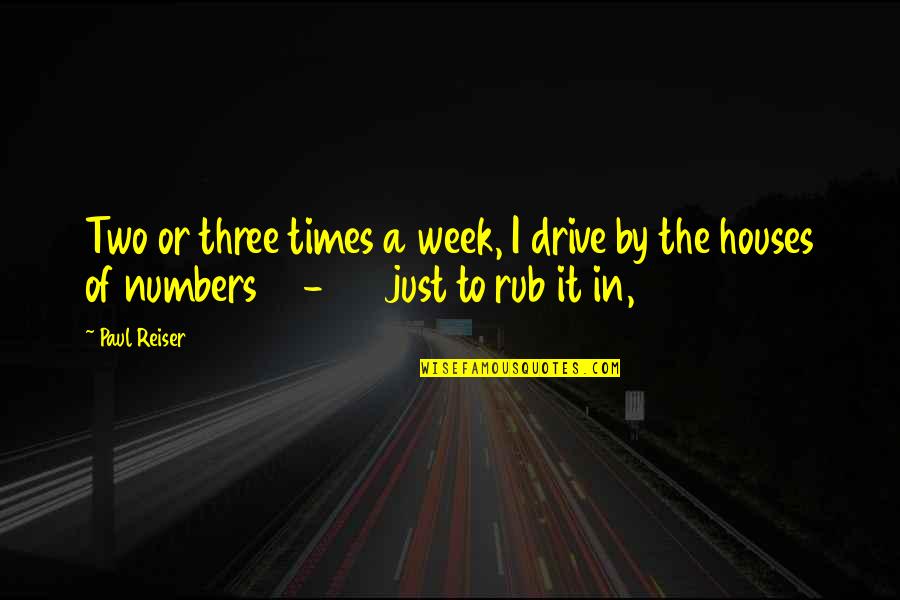 Houses'd Quotes By Paul Reiser: Two or three times a week, I drive