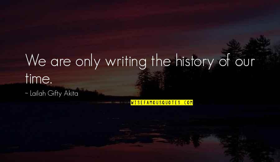 Housewife Sarcasm Quotes By Lailah Gifty Akita: We are only writing the history of our