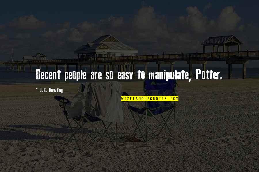 Houseworks Miniatures Quotes By J.K. Rowling: Decent people are so easy to manipulate, Potter.
