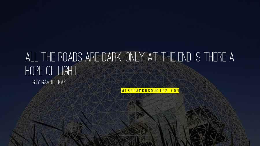 Houstonian Spa Quotes By Guy Gavriel Kay: All the roads are dark. Only at the