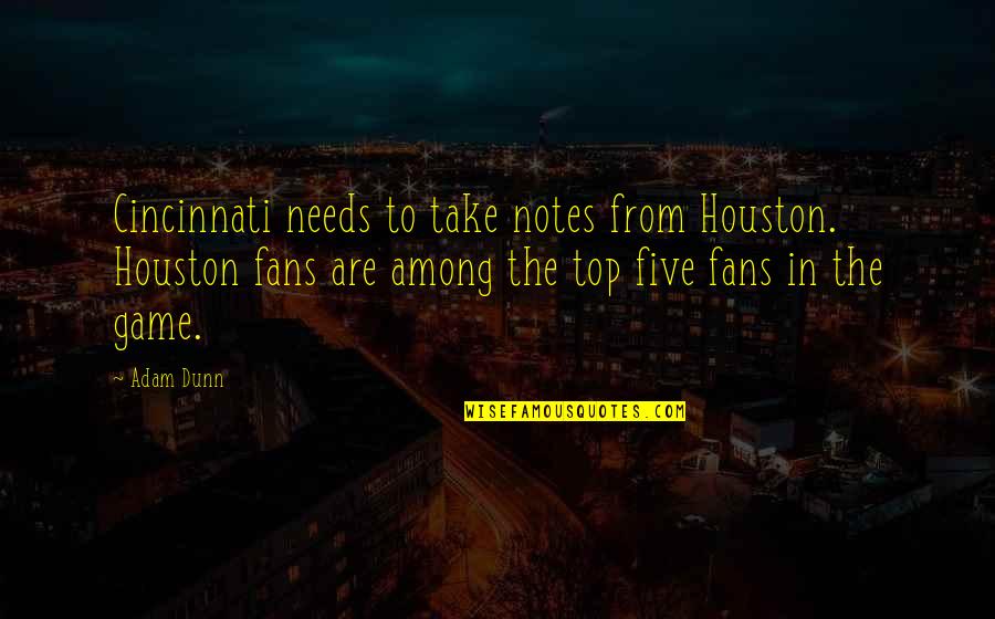 Houston's Quotes By Adam Dunn: Cincinnati needs to take notes from Houston. Houston