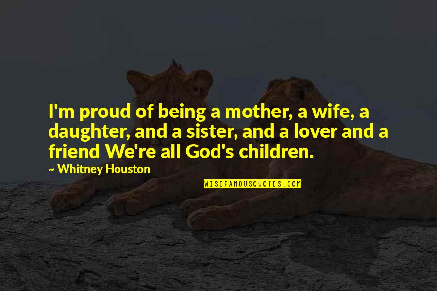 Houston's Quotes By Whitney Houston: I'm proud of being a mother, a wife,