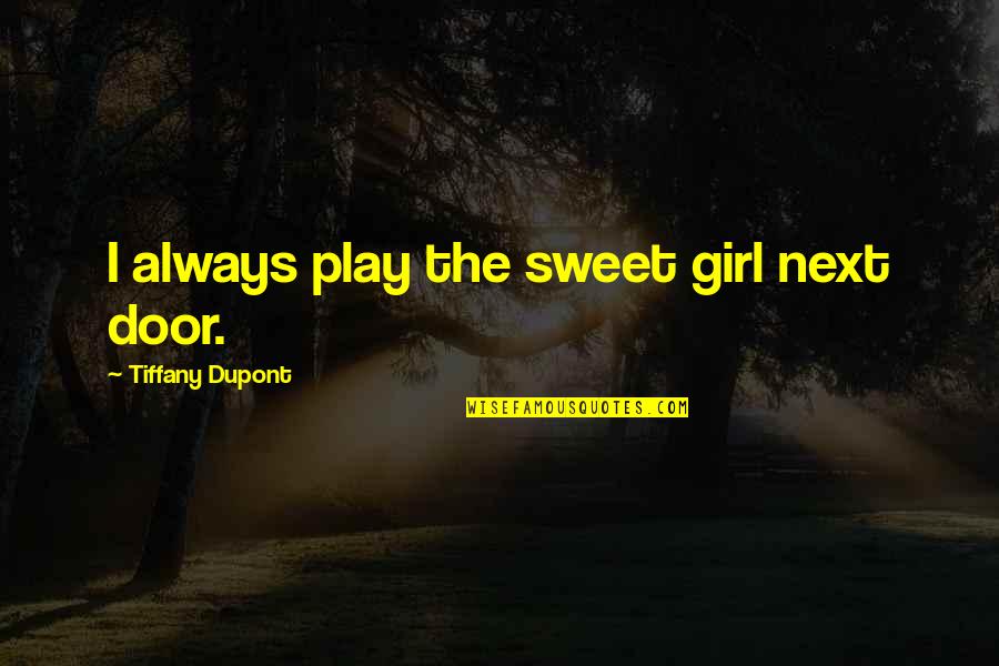 Hovan Quotes By Tiffany Dupont: I always play the sweet girl next door.