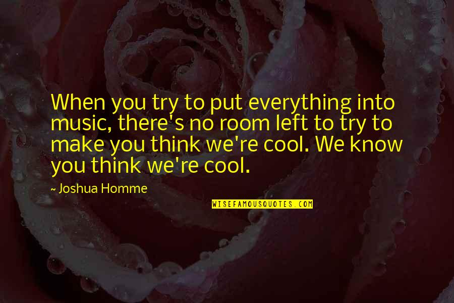 Hovik Taymoorian Quotes By Joshua Homme: When you try to put everything into music,