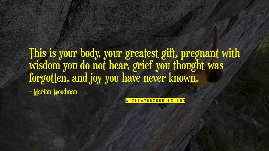 Hovik Taymoorian Quotes By Marion Woodman: This is your body, your greatest gift, pregnant
