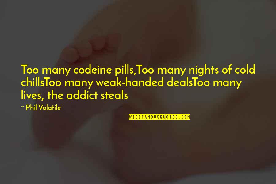 Hovik Taymoorian Quotes By Phil Volatile: Too many codeine pills,Too many nights of cold