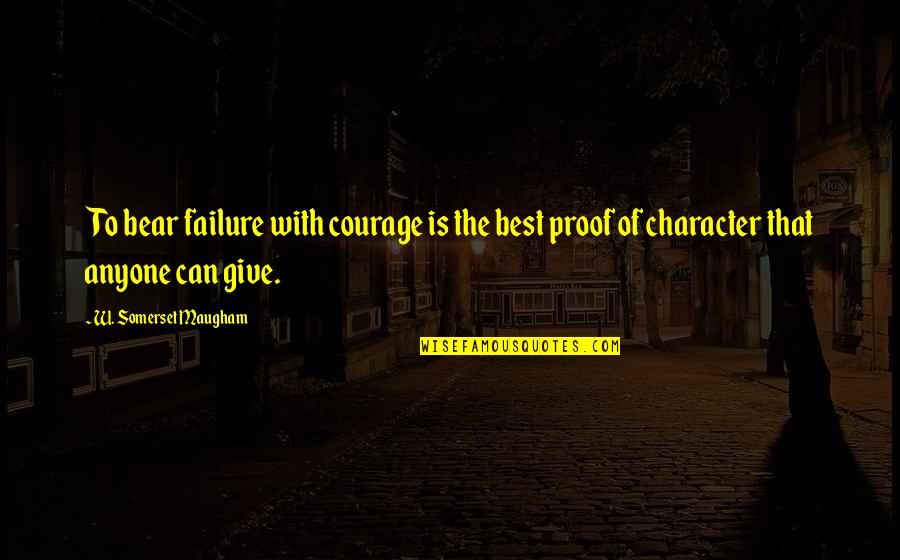 Hovik Taymoorian Quotes By W. Somerset Maugham: To bear failure with courage is the best