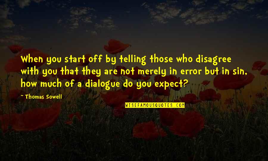 How Are You Quotes By Thomas Sowell: When you start off by telling those who