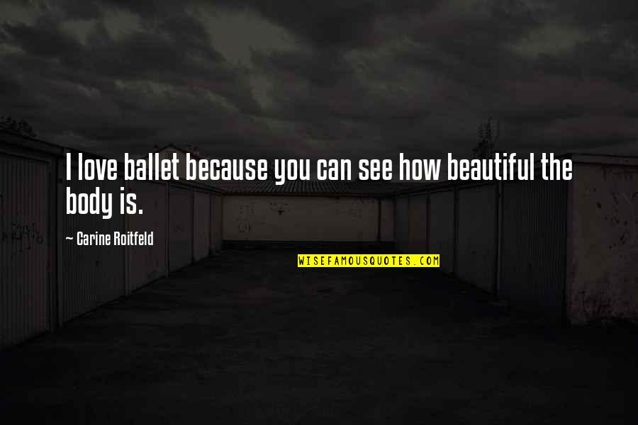 How Beautiful Love Is Quotes By Carine Roitfeld: I love ballet because you can see how