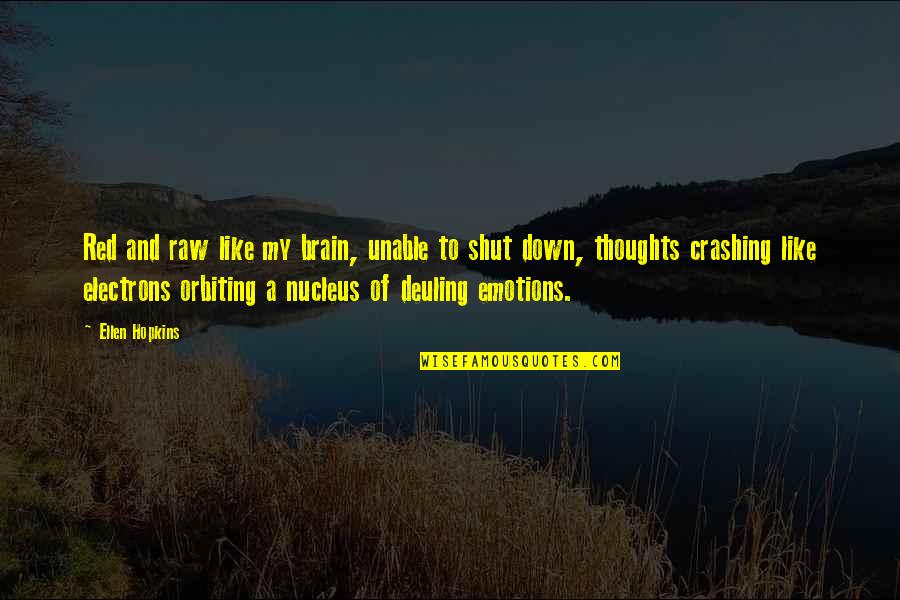 How Beautiful Your Friend Is Quotes By Ellen Hopkins: Red and raw like my brain, unable to