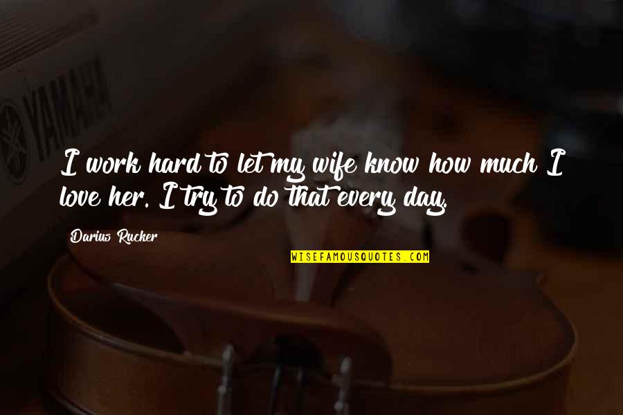 How Do You Know You're In Love Quotes By Darius Rucker: I work hard to let my wife know