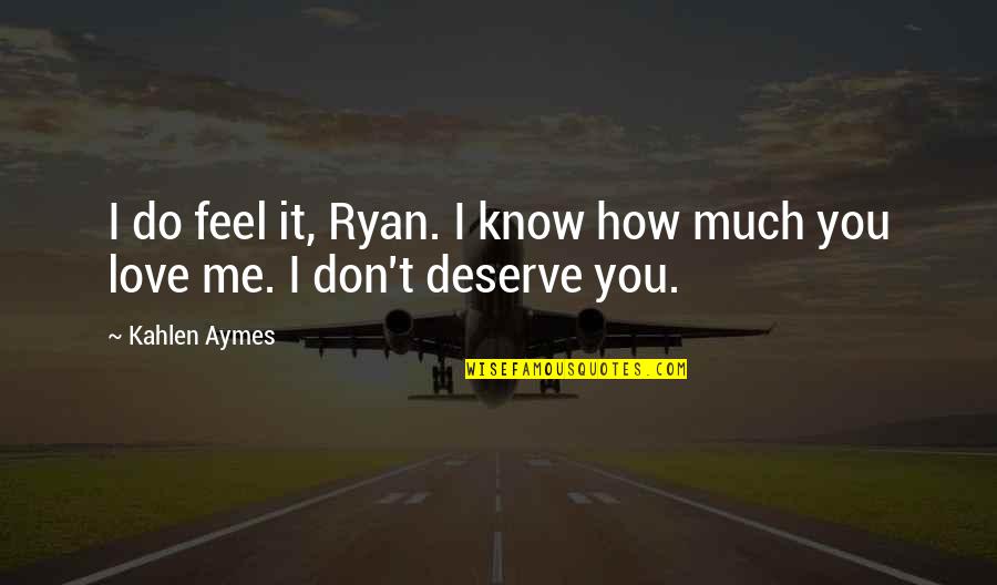 How Do You Know You're In Love Quotes By Kahlen Aymes: I do feel it, Ryan. I know how