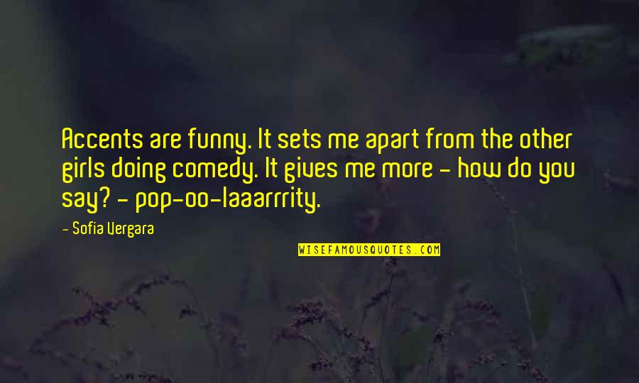 How Do You Treat Someone Quotes By Sofia Vergara: Accents are funny. It sets me apart from