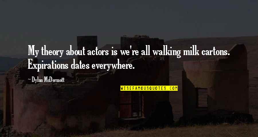 How Easily People Are Swayed Quotes By Dylan McDermott: My theory about actors is we're all walking