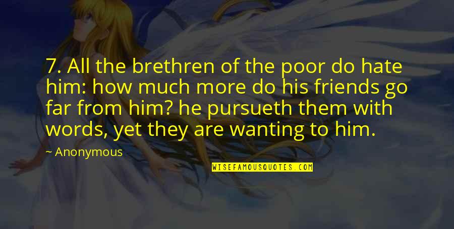 How Far Quotes By Anonymous: 7. All the brethren of the poor do