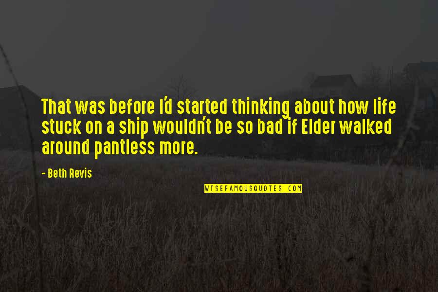 How Funny Life Is Quotes By Beth Revis: That was before I'd started thinking about how