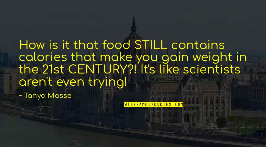 How Funny Life Is Quotes By Tanya Masse: How is it that food STILL contains calories