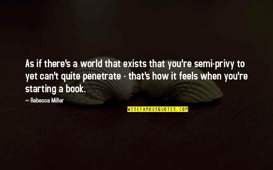 How It Feels Quotes By Rebecca Miller: As if there's a world that exists that