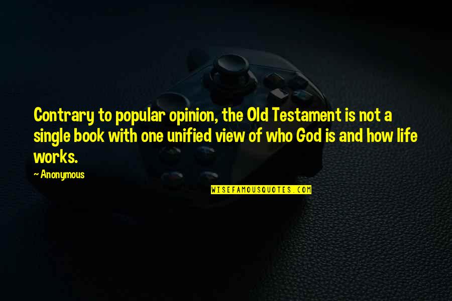 How Life Works Out Quotes By Anonymous: Contrary to popular opinion, the Old Testament is