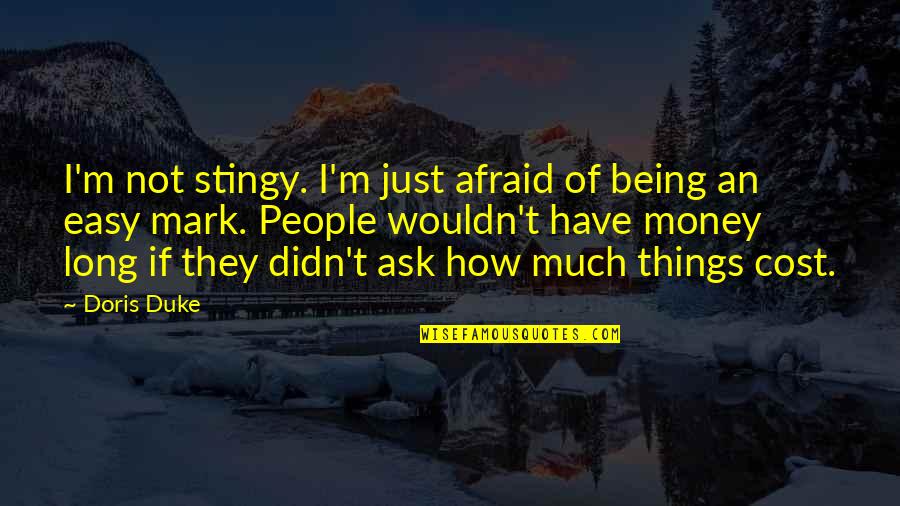 How Long Not Long Quotes By Doris Duke: I'm not stingy. I'm just afraid of being