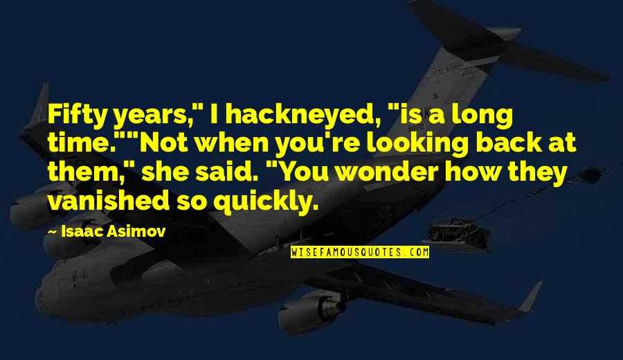 How Long Not Long Quotes By Isaac Asimov: Fifty years," I hackneyed, "is a long time.""Not