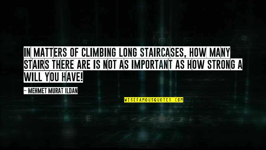 How Long Not Long Quotes By Mehmet Murat Ildan: In matters of climbing long staircases, how many