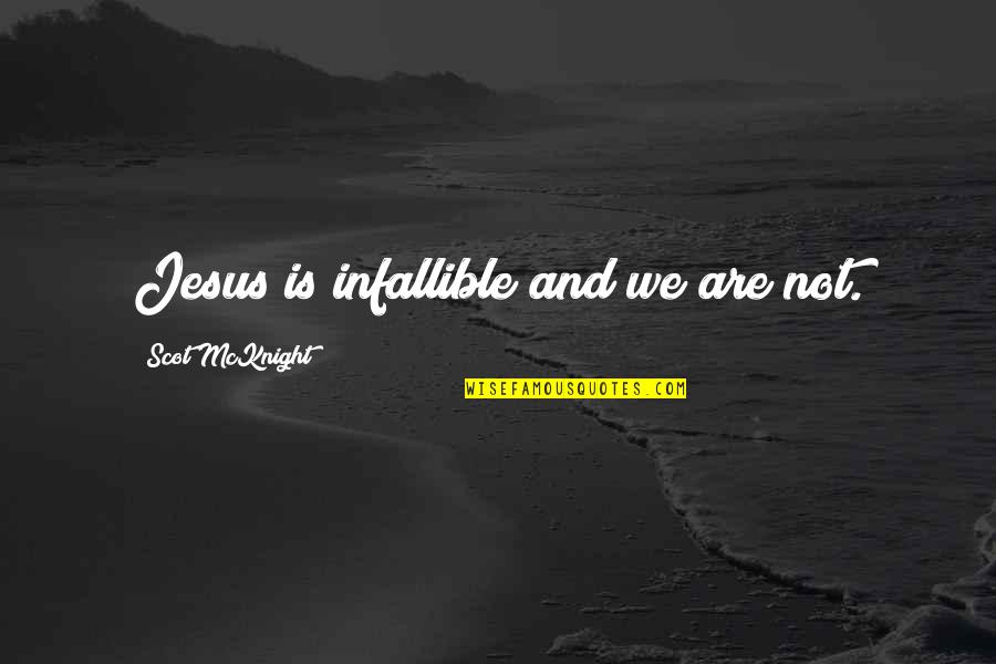 How Love Changes Over Time Quotes By Scot McKnight: Jesus is infallible and we are not.