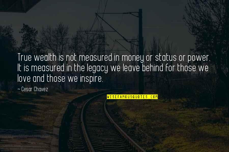 How Love Dies Quotes By Cesar Chavez: True wealth is not measured in money or