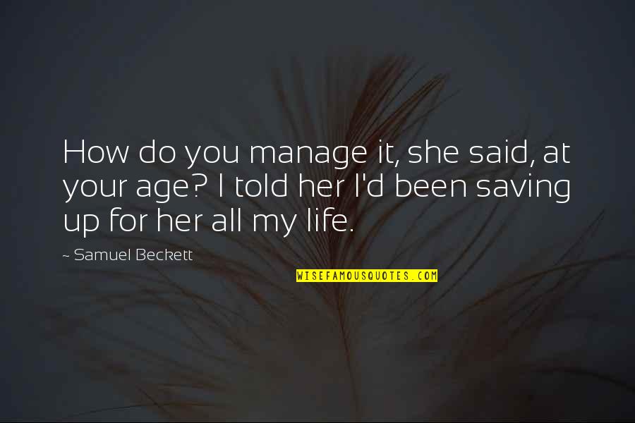 How Much Do You Love Her Quotes By Samuel Beckett: How do you manage it, she said, at