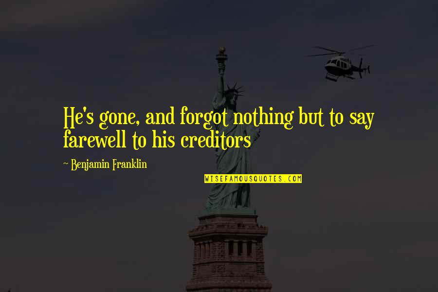 How Much You Love Someone Tumblr Quotes By Benjamin Franklin: He's gone, and forgot nothing but to say