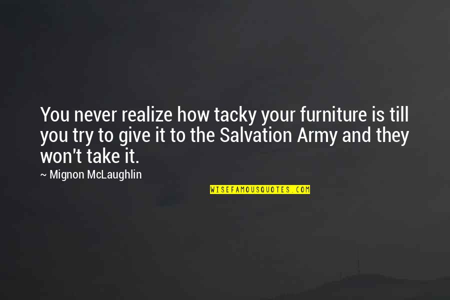 How Not To Give Up Quotes By Mignon McLaughlin: You never realize how tacky your furniture is